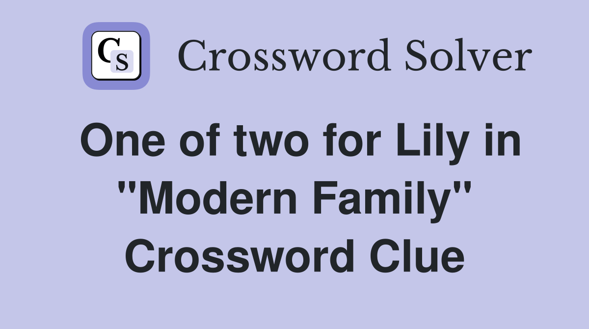One of two for Lily in "Modern Family" Crossword Clue Answers